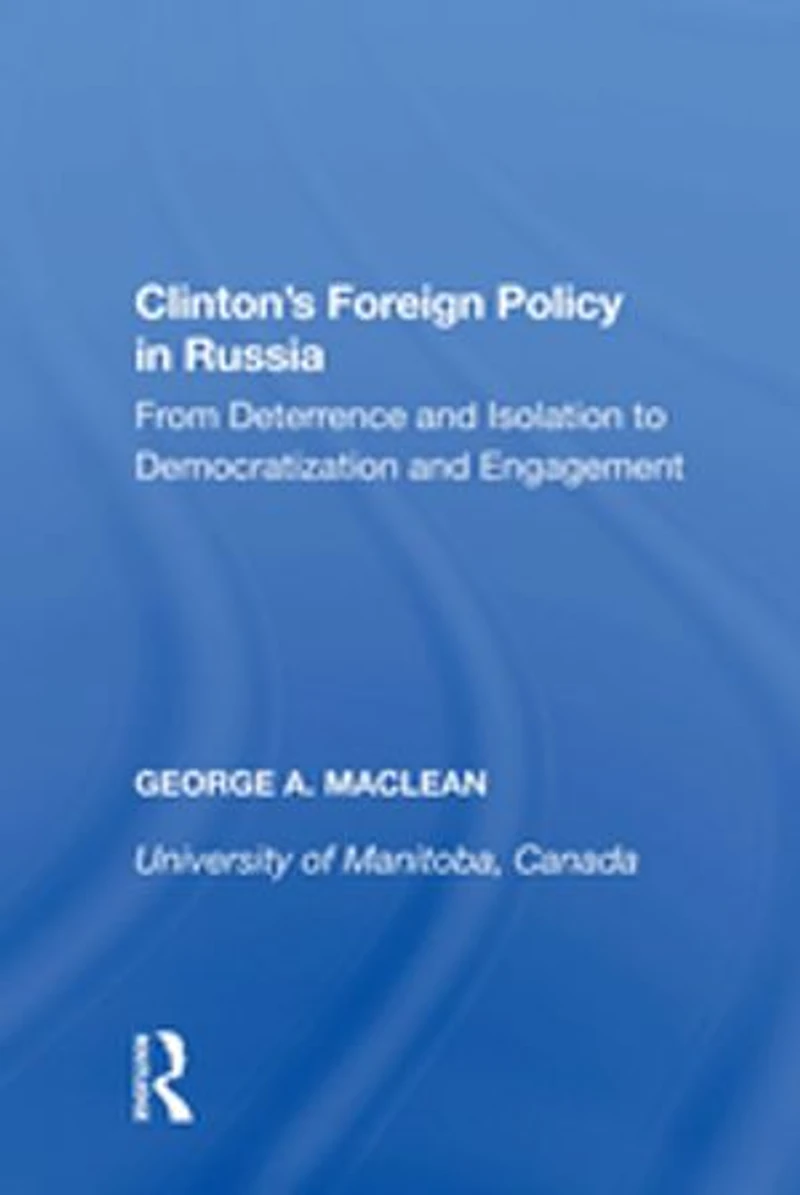 Clinton's Foreign Policy Russia: From Deterrence And Isolation To Democratization Engagement