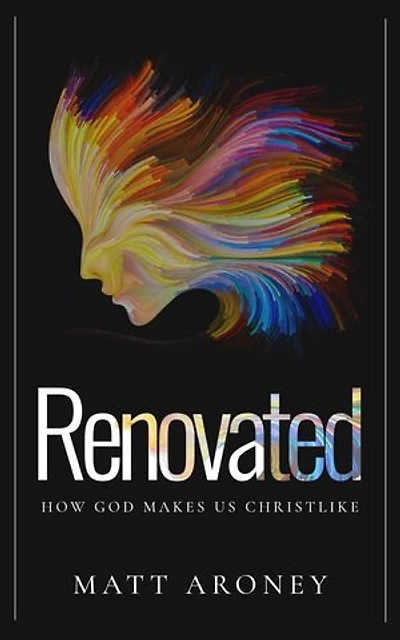 Renovated: How God makes us Christlike