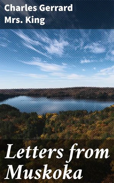 Letters from Muskoka: Captivating Correspondence: A Glimpse into Muskoka's 19th Century
