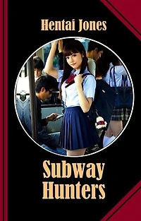 Subway Hunters: Once you've got a hand in their panties they were all yours!