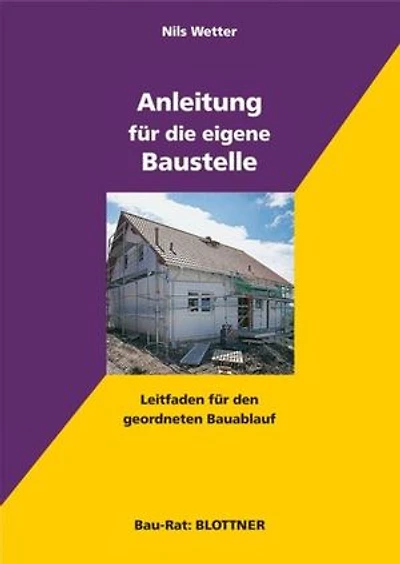 Anleitung für die eigene Baustelle: Leitfaden für den geordneten Bauablauf