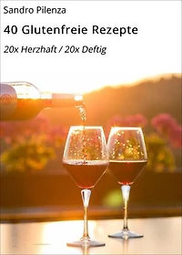 40 Glutenfreie Rezepte: 20x Herzhaft / 20x Deftig