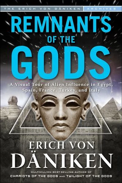 Remnants of The Gods: A Virtual Tour Alien Influence Egypt, Spain, France, Turkey, and Italy