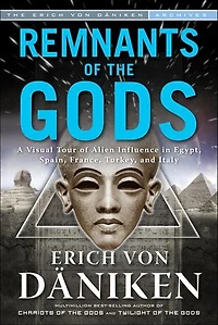 Remnants of The Gods: A Virtual Tour Alien Influence Egypt, Spain, France, Turkey, and Italy