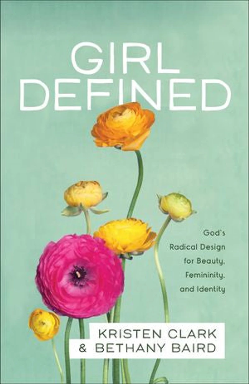GIRL DEFINED: God's Radical Design for Beauty, Femininity, and Identity