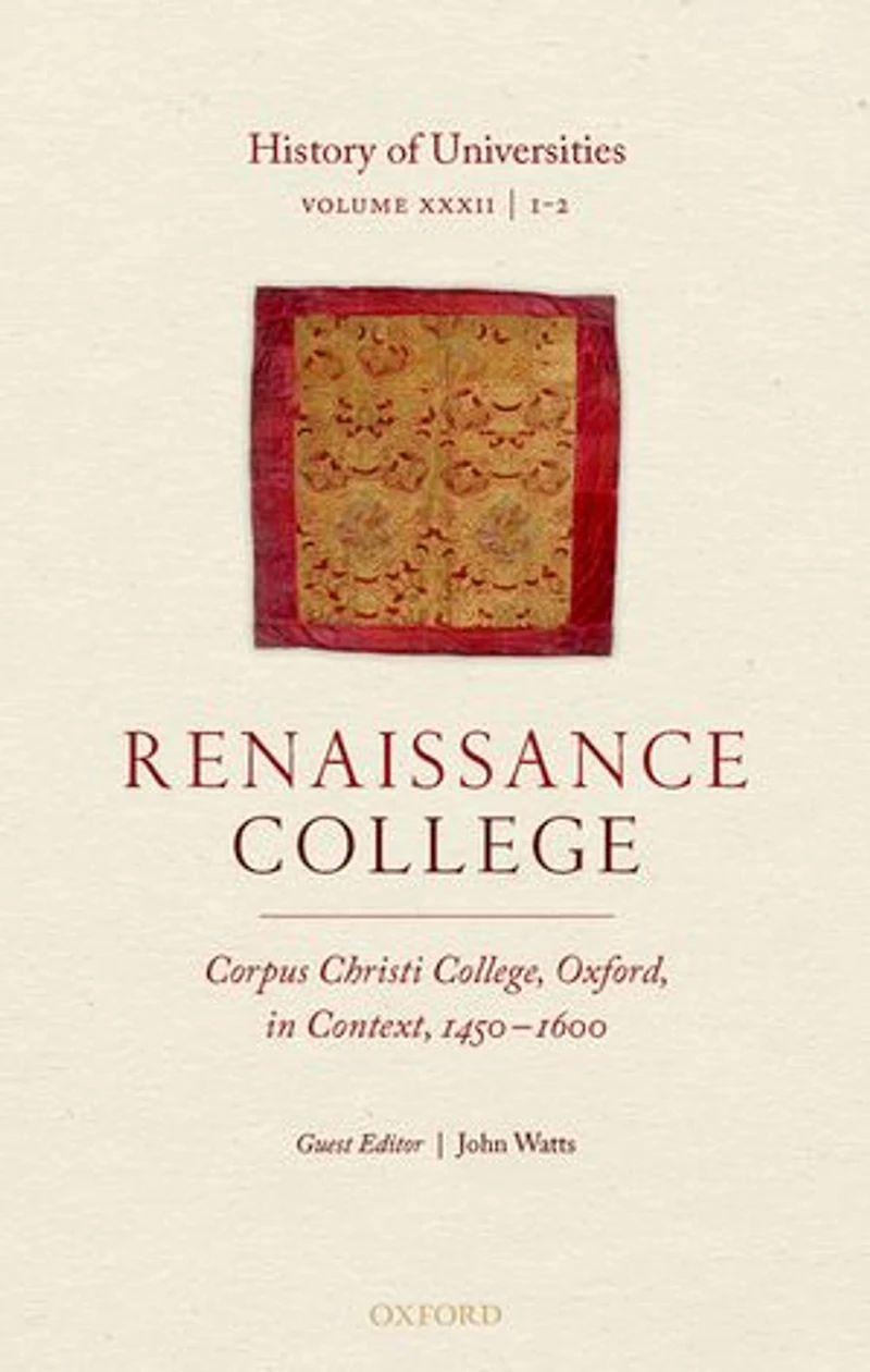 History of Universities: Volume XXXII / 1-2: Renaissance College: Corpus Christi College, Oxford, Context, 1450-1600