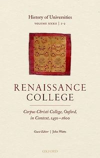 History of Universities: Volume XXXII / 1-2: Renaissance College: Corpus Christi College, Oxford, Context, 1450-1600