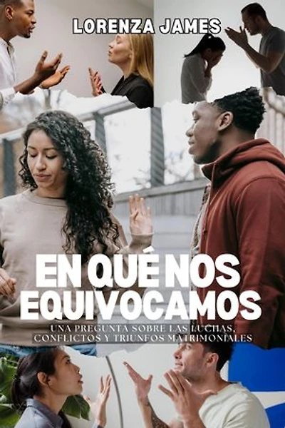 En Qué Nos Equivocamos: Una Pregunta Sobre Luchas, Conflictos y Triunfos Matrimoniales