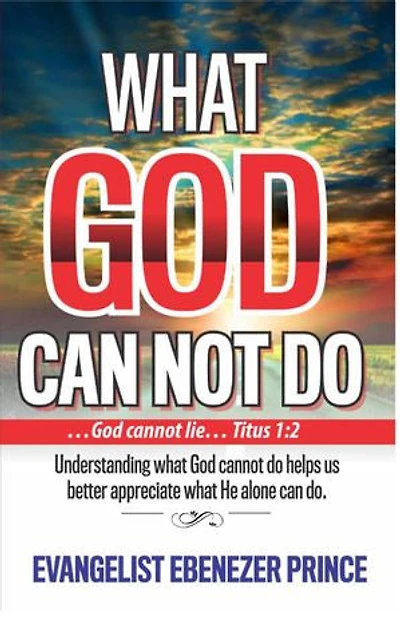 WHAT GOD CANNOT DO: Understanding what God cannot do helps us better appreciate what He alone can do