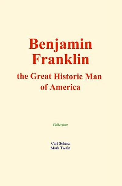 Benjamin Franklin : the Great Historic Man of America