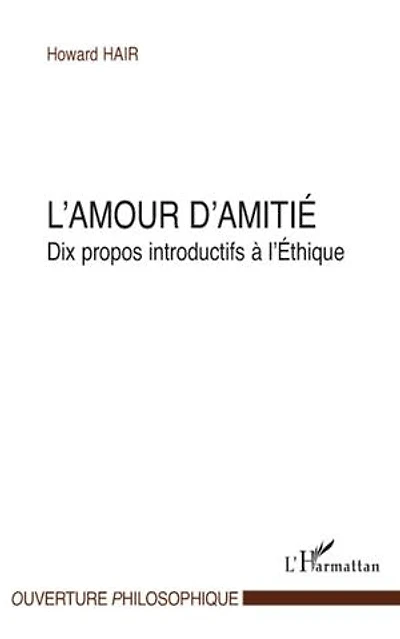 L' amour d'amitié: dix propos introductifs à l'éthique