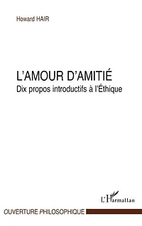 L' amour d'amitié: dix propos introductifs à l'éthique