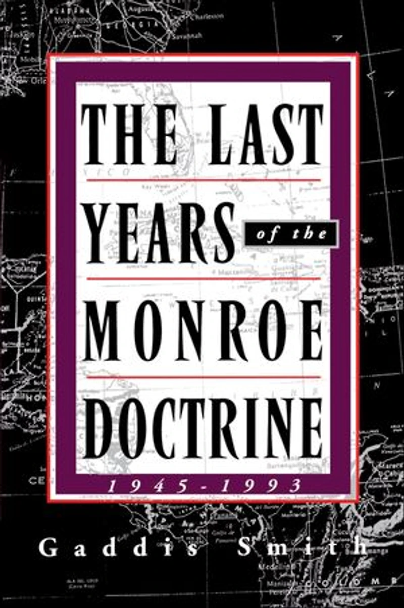 The Last Years of the Monroe Doctrine: 1945–1993
