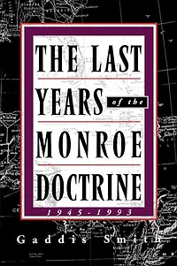 The Last Years of the Monroe Doctrine: 1945–1993