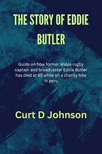 THE STORY OF EDDIE BUTLER: Guide on how former Wales rugby captain and broadcaster Eddie Butler has died at 65 while on a charity hike in peru