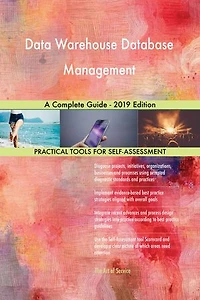 Data Warehouse Database Management A Complete Guide - 2019 Edition