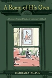 A Room of His Own: Literary-Cultural Study Victorian Clubland