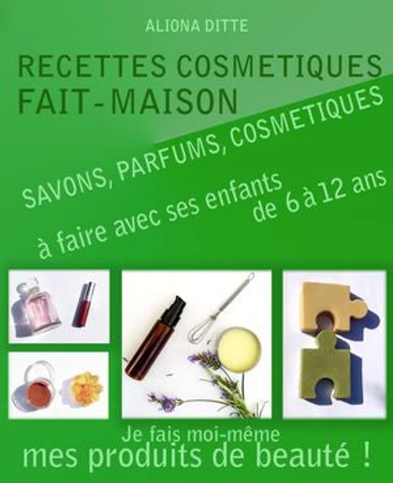 Recettes cosmétiques fait-maison à faire avec ses enfants: savons, soins, parfums...