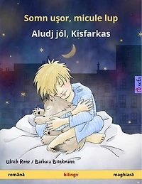 Somn uşor, micule lup - Aludj jól, Kisfarkas (română maghiară): Carte bilingvă pentru copii, cu audio și video online
