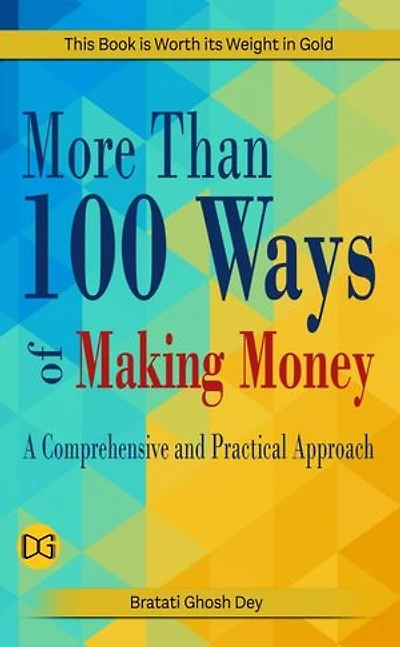 MORE THAN 100 WAYS OF MAKING MONEY: A Comprehensive and Practical Approach