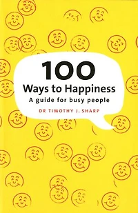 100 Ways to Happiness: A Guide for Busy People