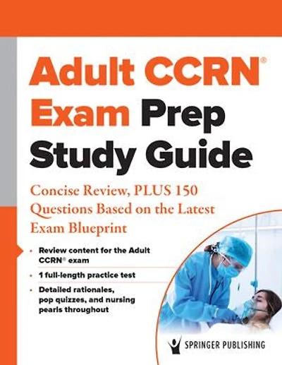 Adult CCRN Exam Prep Study Guide: Print and Online Review, PLUS 300 Questions Based on the Latest Blueprint
