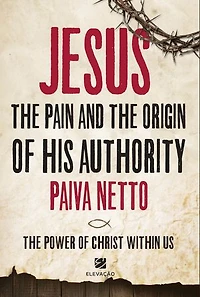 Jesus, the Pain, and the Origin of His Authority: The Power of Christ Within Us