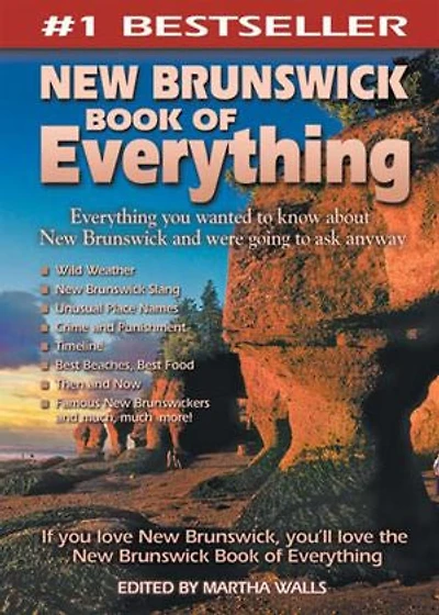 New Brunswick Book of Everything: Everything You Wanted to Know About and Were Going Ask Anyway