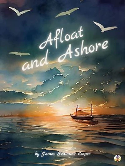 Afloat and Ashore: A Sea Tale