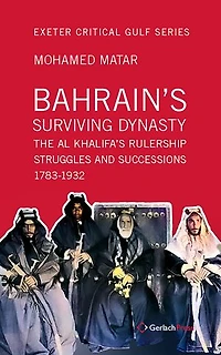Bahrain's Surviving Dynasty: The Al Khalifa's Rulership Struggles and Successions 1783-1932
