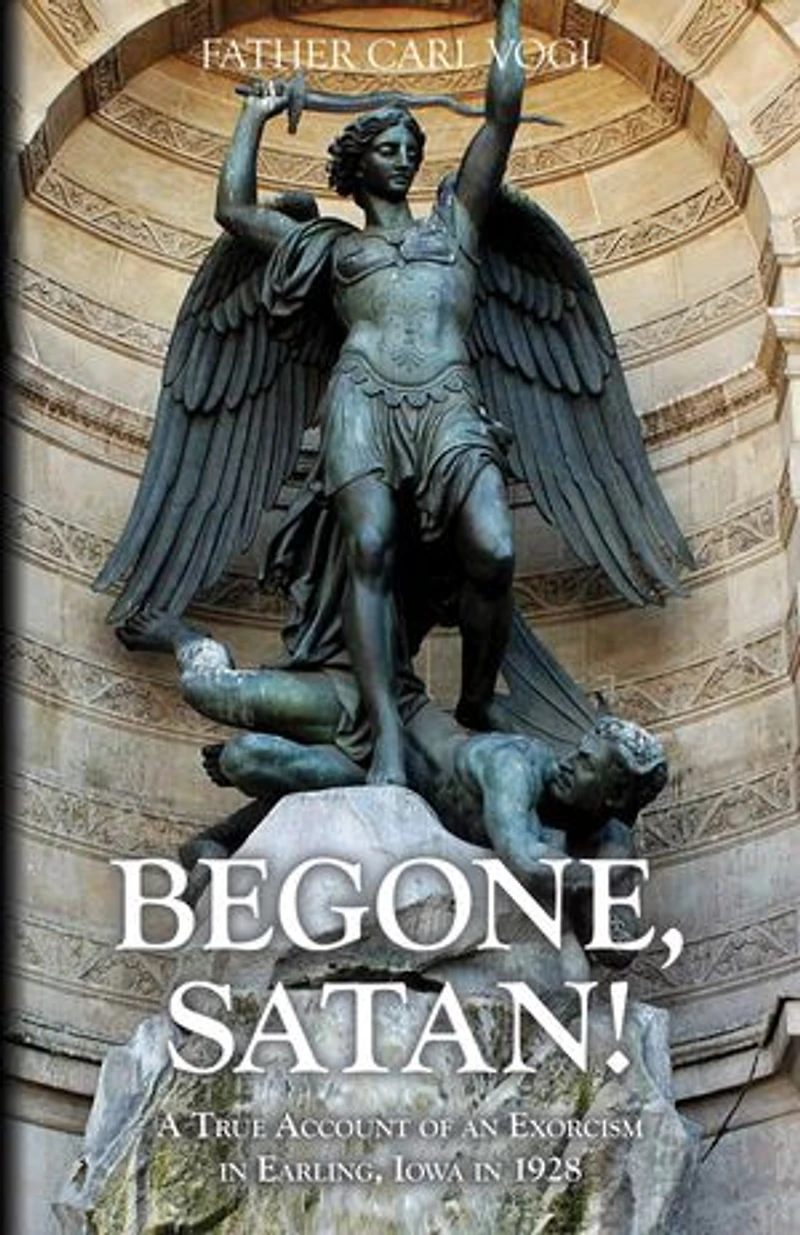 Begone Satan: A Soul Stirring Account of Diabolical Possession Iowa
