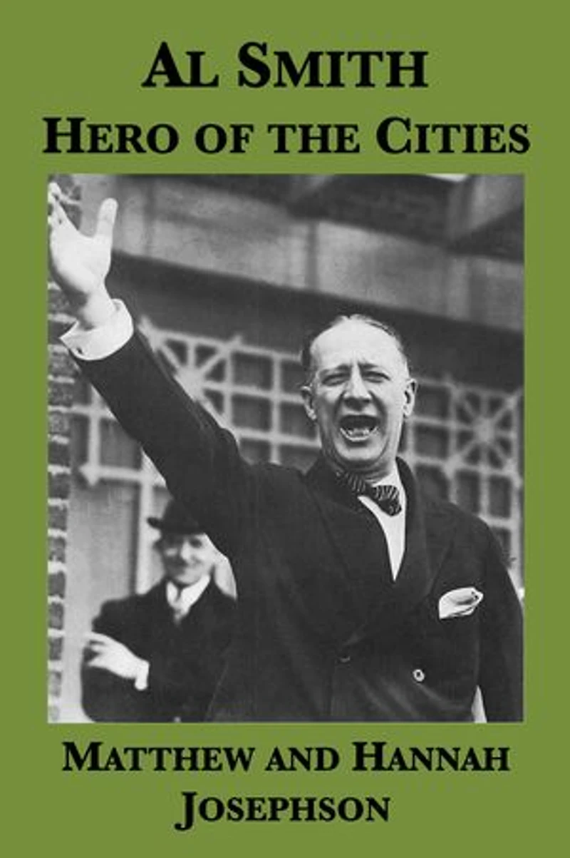 Al Smith: Hero of the Cities (A Political Portrait Drawing on the Papers of Frances Perkins)