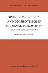Divine Omniscience and Omnipotence Medieval Philosophy: Islamic, Jewish Christian Perspectives