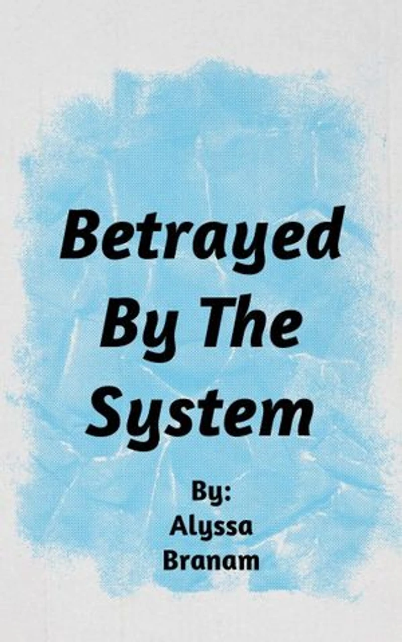 Betrayed By The System