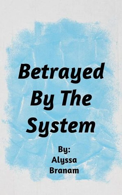 Betrayed By The System