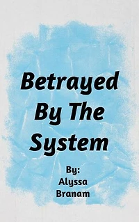 Betrayed By The System