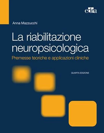 La riabilitazione neuropsicologica 4 ed.: Premesse teoriche e applicazioni cliniche