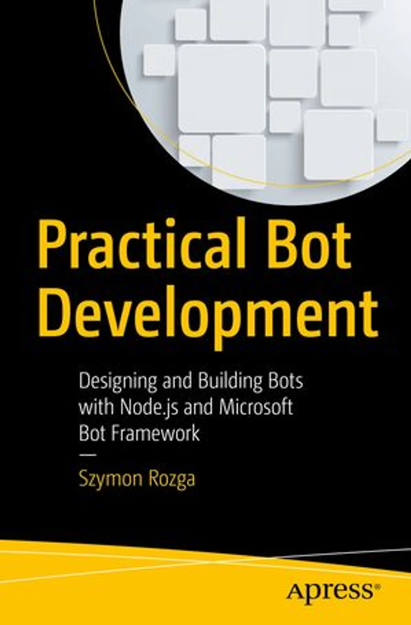 Practical Bot Development: Designing And Building Bots With Node.js Microsoft Framework