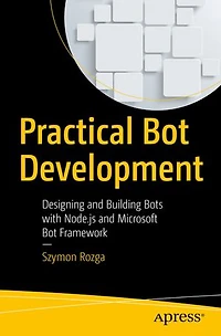 Practical Bot Development: Designing And Building Bots With Node.js Microsoft Framework
