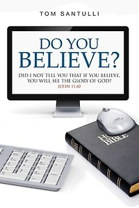 Do You Believe?: Did I Not Tell That If Believe, Will See the Glory of God?