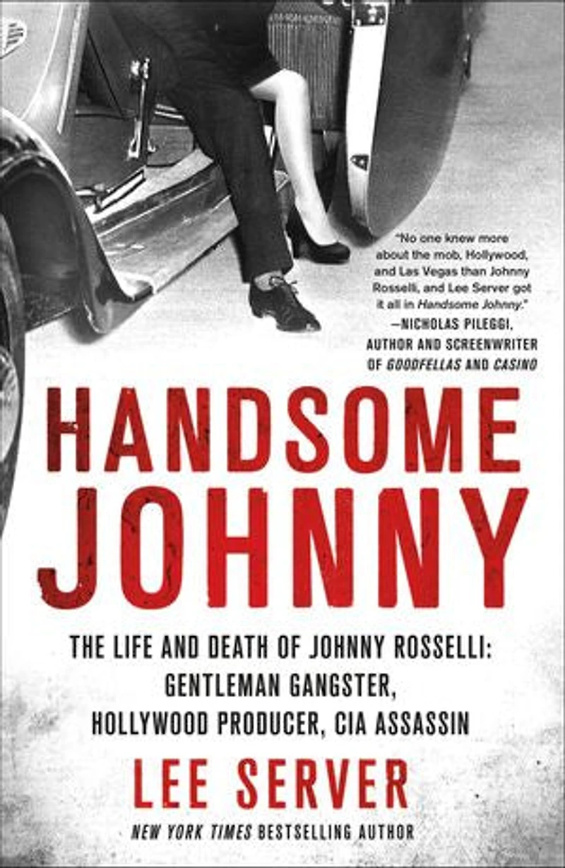 Handsome Johnny: The Life And Death Of Johnny Rosselli: Gentleman Gangster, Hollywood Producer, Cia Assassin