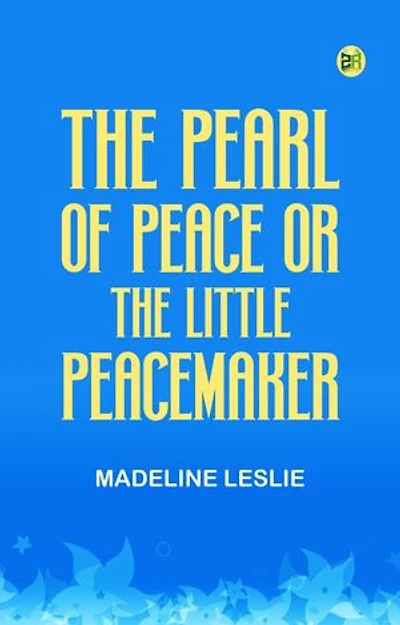 The Pearl of Peace; or, The Little Peacemaker