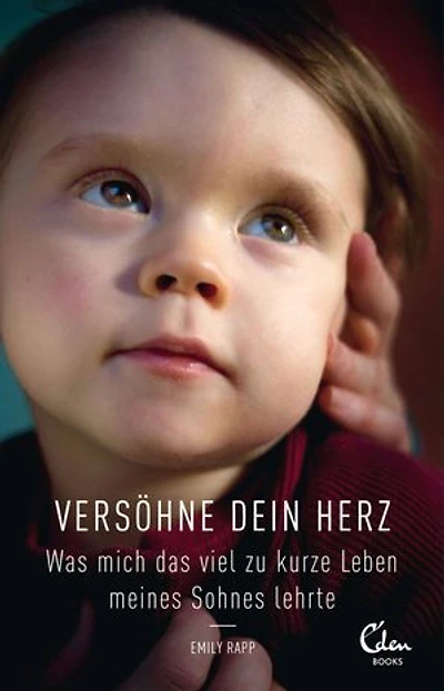 Versöhne Dein Herz: Was mich das viel zu kurze Leben meines Sohnes lehrte