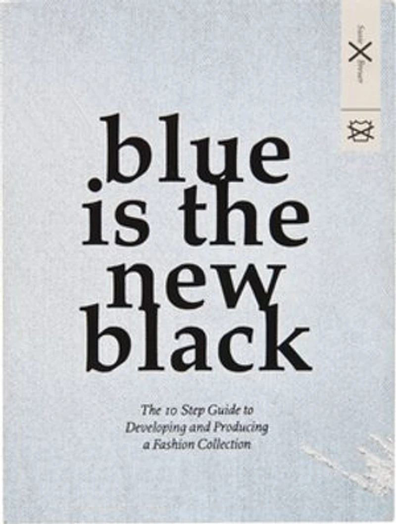 Blue is The New Black: 10 Step Guide to Developing and Producing a Fashion Collection