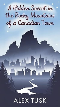 A Hidden Secret in the Rocky Mountains of a Canadian Town