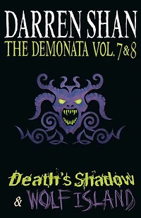 Volumes 7 and 8 - Death’s Shadow/Wolf Island (The Demonata)