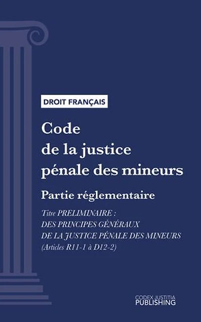 Code de la justice pénale des mineurs: Partie réglementaire - Titre préliminaire : Des principes généraux de la justice pénale des mineurs (droit français)