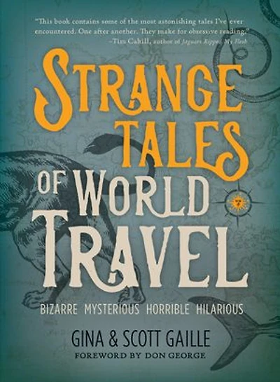 Strange Tales Of World Travel: * Bizarre Mysterious Horrible Hilarious