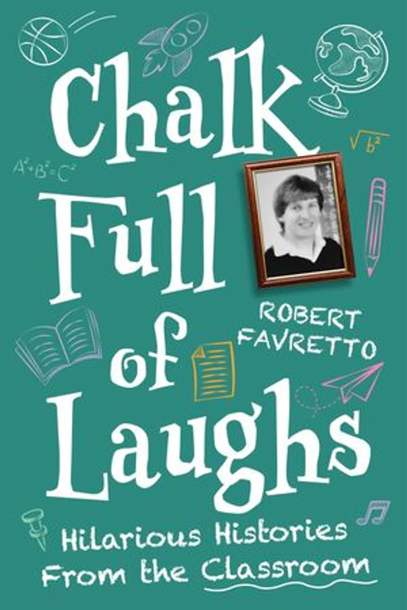 Chalk Full of Laughs: Hilarious Histories From the Classroom