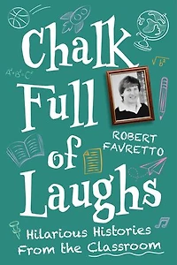 Chalk Full of Laughs: Hilarious Histories From the Classroom